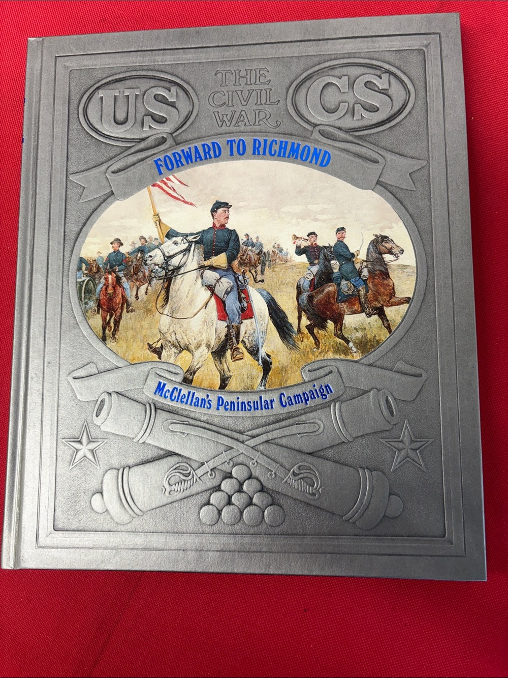 Time Life The Civil War - FORWARD TO RICHMOND - McClellan's Peninsular Campaign